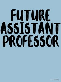 the words'future assistant professor'written in black ink on a blue background,