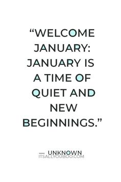 a quote that reads welcome january, january is a time of quiet and new beginnings