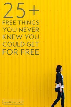 a woman walking past a yellow wall with the words 25 + free things you never knew you could get for free