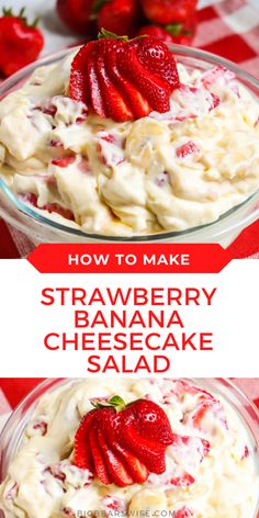 strawberry banana cheesecake salad in a glass bowl with strawberries on top and the words how to make