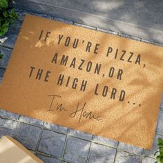 a door mat that says if you're pizza, amazon - or the high lord i'm home