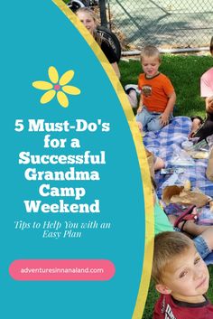 a group of kids sitting on top of a grass covered field with the words 5 must - do's for a successful grandma camp weekend