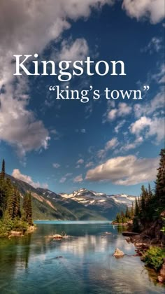 a river with trees and mountains in the background that says kingston king's town