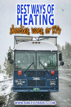 a blue and white bus driving down a snow covered road with the words 6 ways of heating skoolies, vans, or rvs