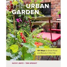 the urban garden 101 ways to grow food and beauty in the city