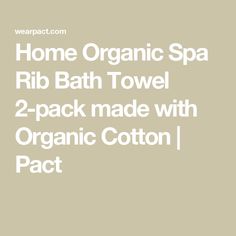 the home organic spa bath towel 2 - pack made with organic cotton / pactt