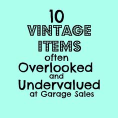 the words 10 vintage items often overlooked and undervalved at garage sales are shown