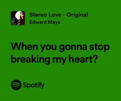 a green background with the words, when you gona stop breaking my heart?