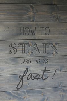 a wooden sign that says how to stain large areas fast