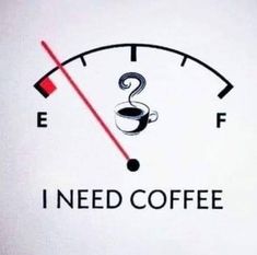 a speedometer with a cup of coffee on it and the words i need coffee