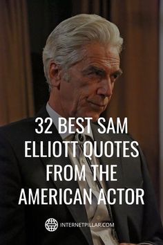 an older man in a suit with the words 32 best sam ellott quotes from the american actor