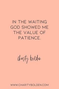 a pink background with the words in the waiting god showed me the value of patience