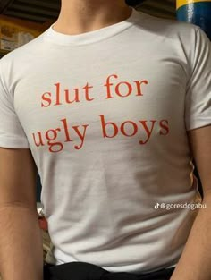 Slut For Ugly Boys T Shirt Easy 30 day return policy Silly Shirt, Funky Shirts, Boys T Shirts, Look Cool, Funny Shirts, White Shirt, Aesthetic Clothes