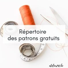 scissors, thread and measuring tape with the words repertoire des patrons gratuits