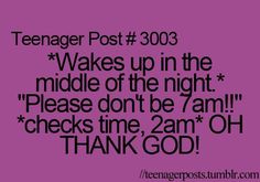 the text reads teenager post 3003 wakes up in the middle of the night please don't be 7am checks time, 2 am oh thank god