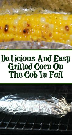 grilled corn on the cob in foil with text overlay that reads, de licious and easy grilled corn on the cob in foil