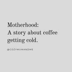 the words motherhood a story about coffee getting cold are in black and white on a gray background