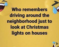 a yellow sign that says who remembers driving around the neighborhood just to look at christmas lights on houses