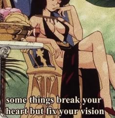 an image of a woman sitting in a chair with the caption, some things break your heart but fix your vision