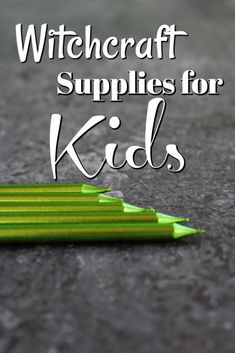 green pencils with the words witchcraft supplies for kids