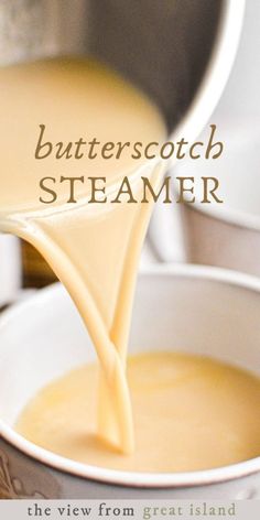 butterscotch creamer being poured into a white bowl with the words butterscotch steamer on it