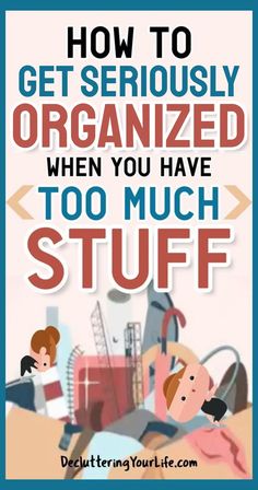 the title for how to declutter and downsize when you have too much stuff