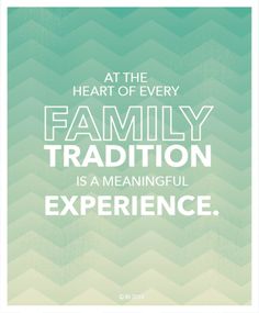 a poster with the quote at the heart of every family tradition is a meaning experience