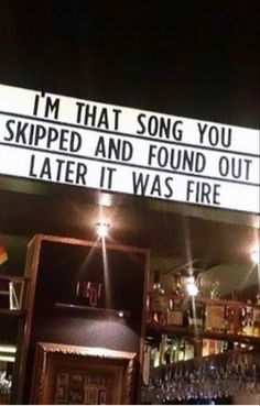 a sign that says i'm that song you ripped and found out later it was fire