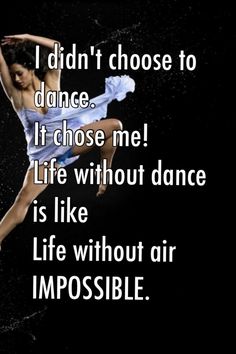 a woman is dancing in the air with an inspirational quote above her that reads, i didn't choose to dance it chose me life without dance