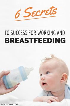 a person feeding a baby with a bottle in their hand and the words 6 secrets to success for working and breastfeeding