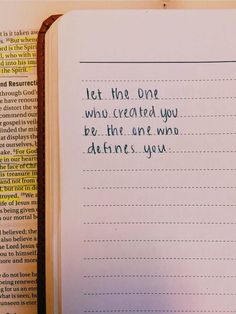 an open book with writing on it next to a pen and paper clipping that says let the one who created you be, there are two who address you