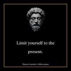 an image of a man with a beard in the middle of a quote that reads limit yourself to the present