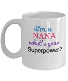 a white coffee mug with the words, i'm a nana what's your super power?