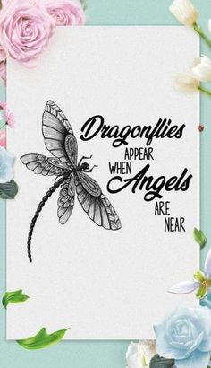 a card with the words, dragonflies appear when angels are near and flowers surrounding it