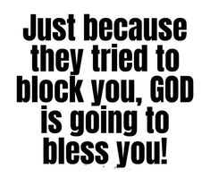 a black and white poster with the words just because they tried to block you, god is