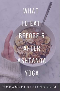 a person holding a bowl of food with the words what to eat before and after ashtanga yoga