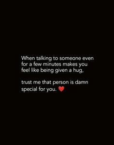 a black background with the words, when talking to someone even for a few minutes makes you feel like being given a hug