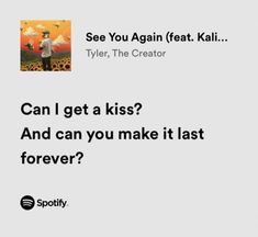 Spotify Quotes See You Again Lyrics, Tyler The Creator Lyrics, Can I Get A Kiss, Love Song Lyrics Quotes, Notion Icons, Musica Spotify, Instagram Message, Song Lyric Quotes