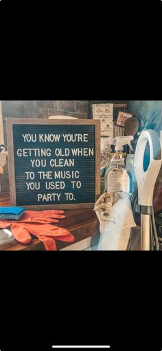 there is a sign that says you know you're getting old when you can use the music you used to party to