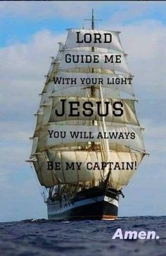 a large sailboat with the words lord guide me with your light jesus you will always be my captain