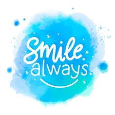 the words smile always on a blue watercolor background