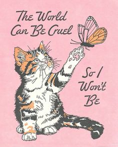 a cat holding a butterfly in it's paws with the words, the world can be cruel so i won't be