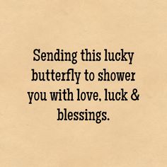 a black and white photo with the words sending this lucky butterfly to shower you with love, luck & blessing