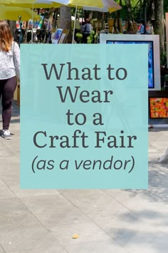 a sign that says what to wear to a craft fair as a vendor