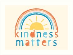 a poster with the words kindness matters written in blue, orange and yellow on it