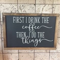 a sign that says, first i drink the coffee then do the things on it