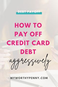 the words how to pay off credit card debt aggressively on top of a woman's hand