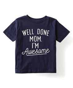 Look what I found on #zulily! Navy 'Well Done Mom I'm Awesome' Tee - Toddler & Kids #zulilyfinds Funny Kids Shirts Boys, Baby Boy Boutique Clothing, Kids Shirts Boys, Funny Kids Shirts, Toddler Boy Fashion, Vinyl Shirts, Baby Needs, Boys Baby, Toddler Kids