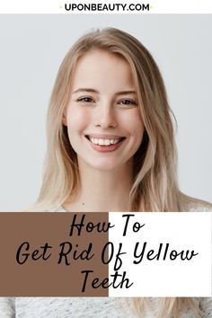 Get Rid Of Yellow Teeth, Baby Tooth Decay, Yellow Teeth