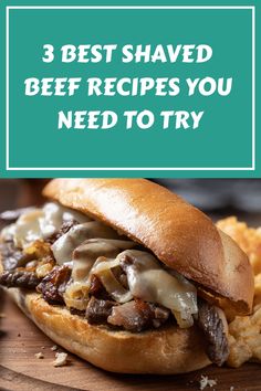 a beef sandwich with fries on the side and text that reads, 3 best shaved beef recipes you need to try